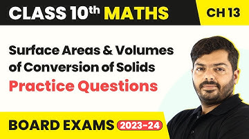 Surface Areas & Volumes of Conversion of Solids- Practice Ques | Class 10 Maths Ch 13 | CBSE 2024-25