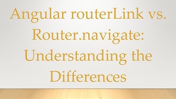 Angular routerLink vs. Router.navigate: Understanding the Differences