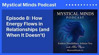 May 26   Episode 8: How Energy Flows in Relationships and When It Doesn’t   Full