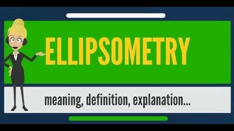 What is ELLIPSOMETRY? What does ELLIPSOMETRY mean? ELLIPSOMETRY meaning, definition & explanation