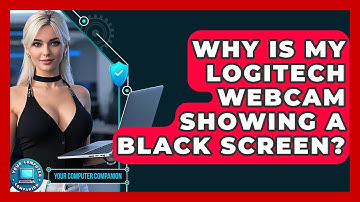 Why Is My Logitech Webcam Showing A Black Screen? - Your Computer Companion