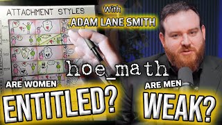 Are women ENTITLED or are men WEAK? hoe_math + Adam Lane Smith, Attachment Specialist
