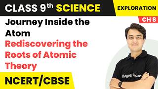 Rediscovering the Roots of Atomic Theory - Journey Inside the Atom | Class 9 Science | Ch 8 | CBSE