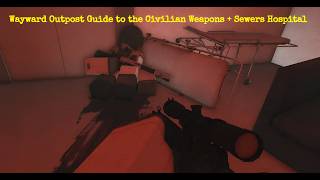 [Roblox: Wayward Outpost] Wayward Outpost Guide to the Civilian Weapons + Sewers Hospital