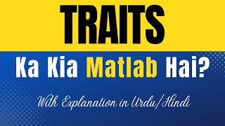 Traits Meaning in Urdu |'Traits Ka Kia Matlab Hota Hai'| Urdu/Hindi Explanation Included