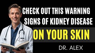 9 Silent Kidney Disease Symptoms That Show Up on Your Skin | How To  Fix Kidney Disease | Dr Alex