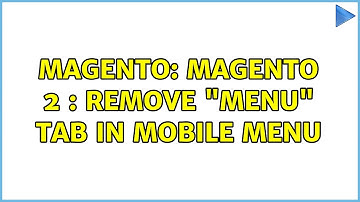 Magento: Magento 2 : Remove "Menu" Tab in Mobile Menu (2 Solutions!!)