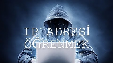 İSTEDİĞİNİZ KİŞİNİN IP ADRESİNİ ÖĞRENMEK