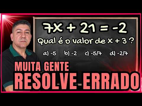 Se 7x + 21 = -2… quanto vale x + 3? 😱