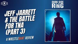"Jeff Jarrett & the Battle for TNA" Part 3 (Dark Side of the Ring) | WrestleRant Reviews