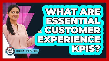 What Are Essential Customer Experience KPIs?