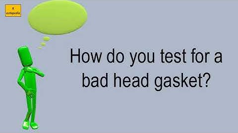 How Do You Test For A Bad Head Gasket?