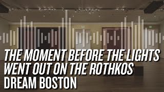 Dream Boston The Moment Before The Lights Went Out On The Rothkos