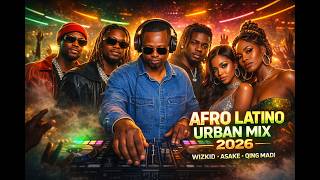 AFRO LATINO URBAN MIX 2026 | Wizkid, Asake, Qing Madi, Omah Lay & Yemi Alade