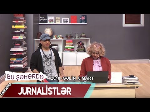 Bu seherde  2018 - Gelin 8 mart  Jurnalistler