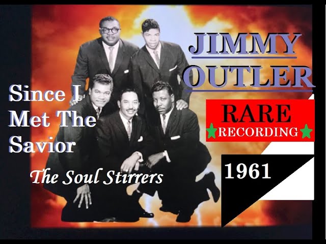 The Soul Stirrers/ Jimmy Outler..Since I Met The Savior - YouTube