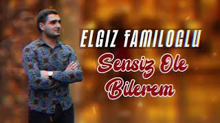 Elgiz Familoglu - Sensiz Ole Bilerem 2023
