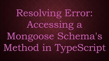 Resolving Error: Accessing a Mongoose Schema