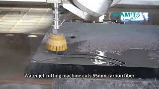 WAMIT Water jet cutting machine cuts 55mm carbon fiber