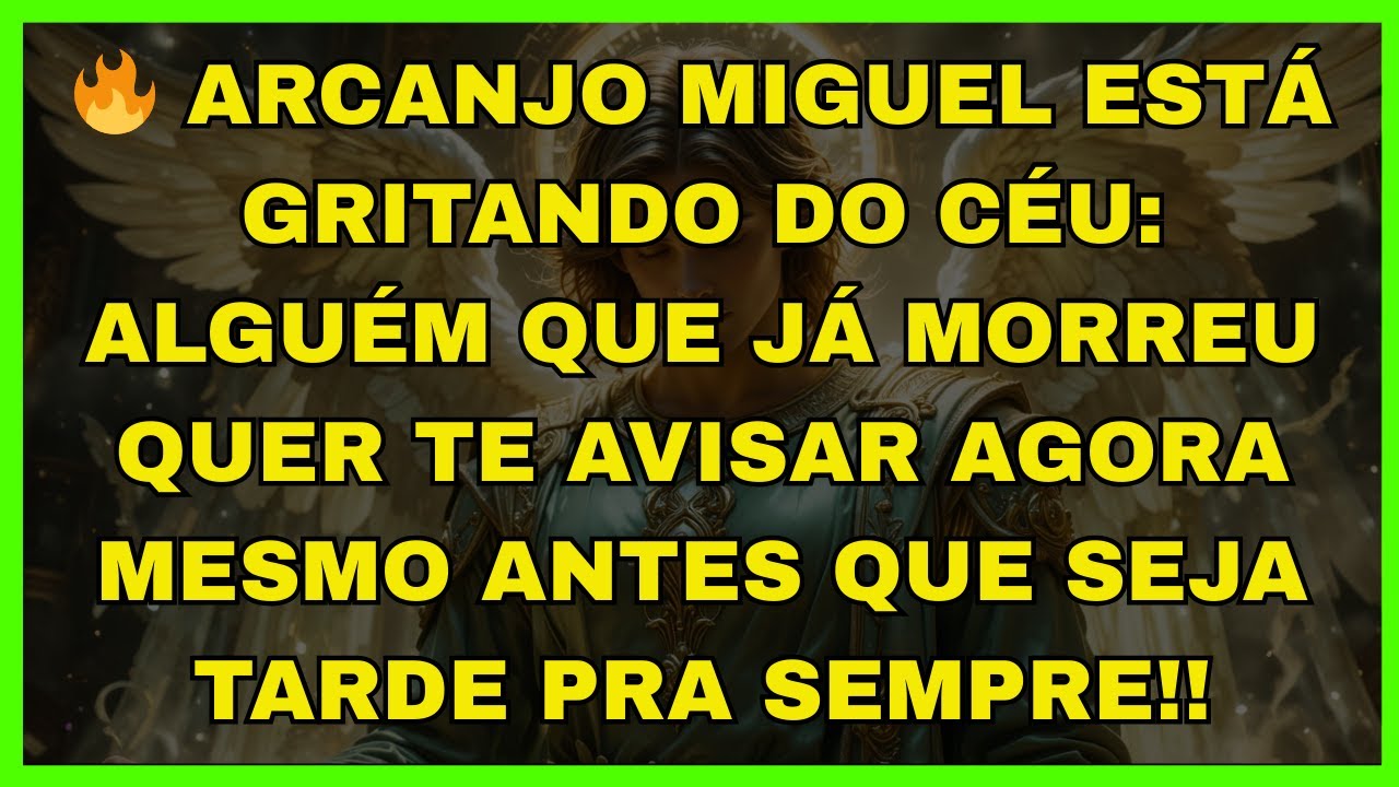 🔥 ARCANJO MIGUEL ESTÁ GRITANDO DO CÉU: ALGUÉM QUE JÁ MORREU QUER TE...