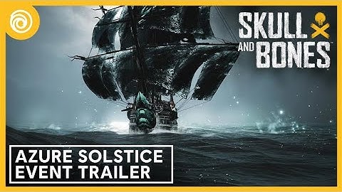 Skull and Bones: Azure Solstice Event Trailer