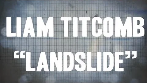 Liam Titcomb - Landslide (Lyric Video)