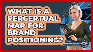 What Is A Perceptual Map For Brand Positioning? - Modern Marketing Moves