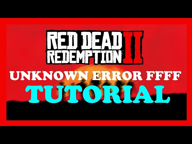 8 Ways to Fix the Red Dead Redemption 2 Unknown Error FFFFFFFF on Windows  PCs - KeenGamer