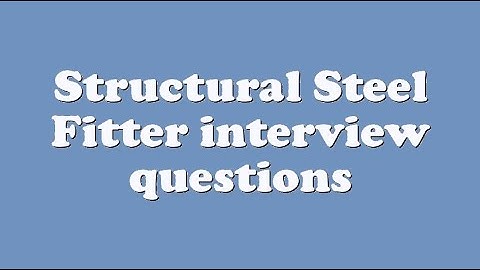 Structural Steel Fitter interview questions