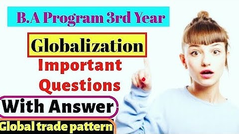 Globaliziation - B.A Program 3rd Year Most Important Questions With Answers ( Global Trade Pattern )
