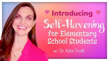 An Introduction to Self-Havening for Elementary School Children with Dr. Kate Truitt