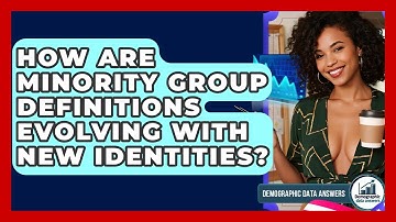 How Are Minority Group Definitions Evolving With New Identities? - Demographic Data Answers