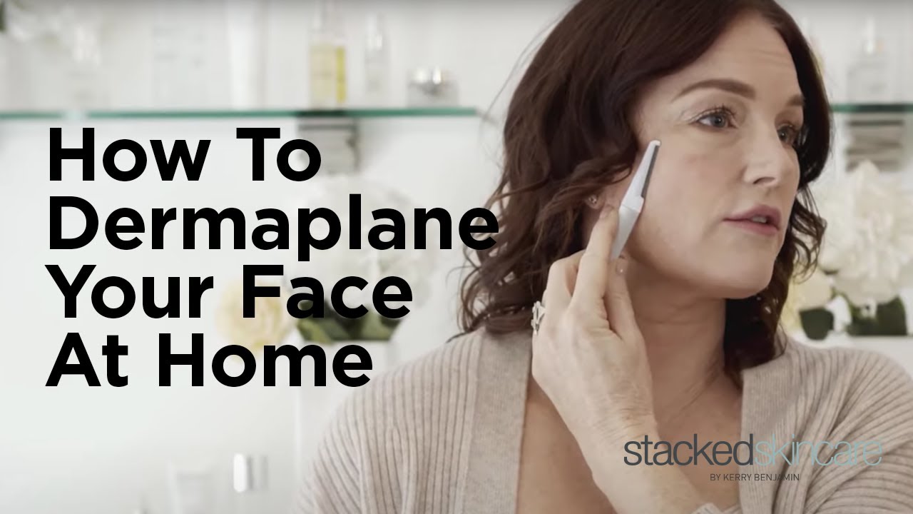 How To Dermaplane Your Face At Home  Get Rid Of Unwanted Facial Hair, Peach Fuzz, And Dry Skin