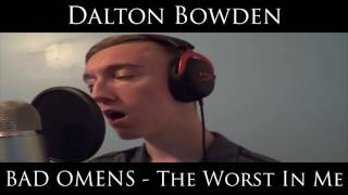BAD OMENS - The Worst In Me (Vocal Cover)