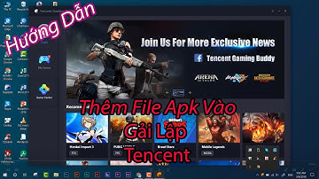Hướng Dẫn Thêm File APK Cho Giả Lập TENCENT Đơn Giản Nhất