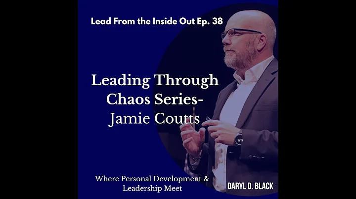 Leading Through Chaos- Jamie Coutts Personal Development & Leadership Ep. 38