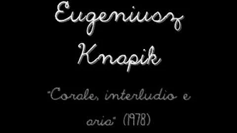 Eugeniusz Knapik - Corale, interludio e aria