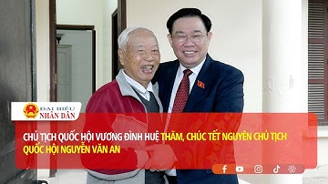 Chủ tịch Quốc hội Vương Đình Huệ thăm, chúc Tết nguyên Chủ tịch Quốc hội Nguyễn Văn An
