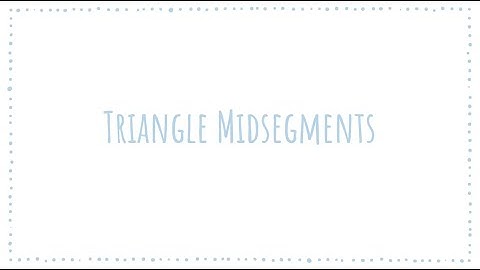 Unit 7 Triangle Midsegment Notes