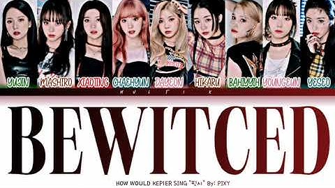 KEP1ER " Bewitced " Lyrics ( HOW WOULD KEP1ER SING BEWITCED BY " PIXY