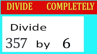 Divide 357 by 6 Divide completely