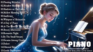 🌹🎹Romantic Piano Songs Ever - The Most Relaxing Playlist Without Music Without Lyrics