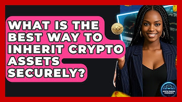 What Is The Best Way To Inherit Crypto Assets Securely? - Crypto Trading Strategists