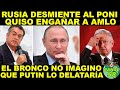 DE ULTIMA HORA! EL MAÑOSO DEL "BRONCO" QUISO ENGAÑAR A AMLO..RUSIA LE DA A SABER QUE EL PONI MIENTE