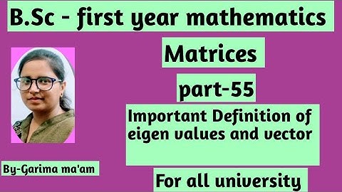 B.Sc-1st year mathematics, Matrices, part-55,Important definition of eigen values and vector