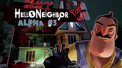 Messing Around in Hello Neighbor Alpha 3 (part 1) (No Commentary)