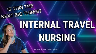 THE NEXT BIG THING! | INTERNAL TRAVEL NURSING! |