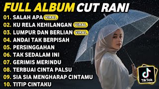 CUT RANI FULL ALBUM TERPOPULER 2026 🎵 SALAH APA • KU RELA KEHILANGAN • LUMPUR DAN BERLIAN 