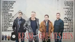 K E A N E Greatest Hits Full Album ~ Best Songs Of K E A N E ~ Soft Rock Playlist