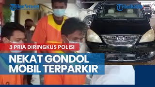 Nekat Gondol Mobil Terparkir Di Balikpapan 3 Pria Diringkus Polisi